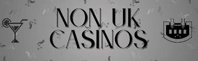 Discovering Non-UK Casinos A Guide for UK Players